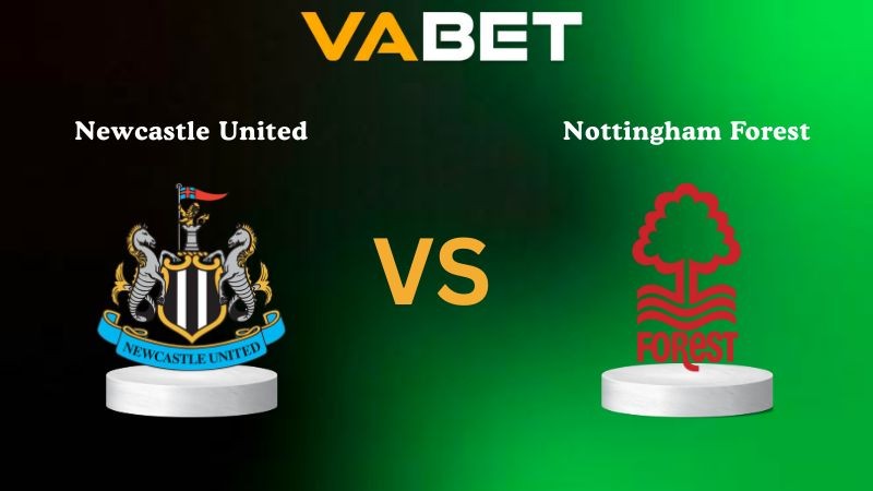 VABET Nhận Định Soi kèo Newcastle United vs Nottingham Forest 20h00 ngày 05/10/2025 - Ngoại Hạng Anh