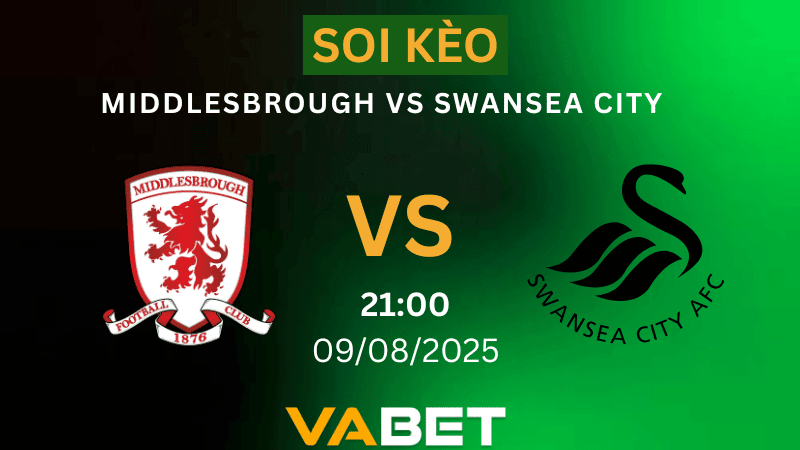 VABET Soi kèo Middlesbrough vs Swansea City 21h00 ngày 09/08/2025 - Hạng Nhất Anh