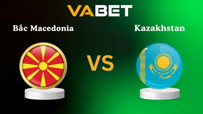 VABET Nhận định soi kèo Bắc Macedonia vs Kazakhstan 01h45 ngày 14/10/2025 - Vòng loại World Cup 2026