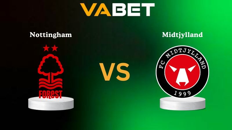 VABET Nhận định soi kèo Nottingham vs Midtjylland 02h00 ngày 03/10/2025 - Europa League
