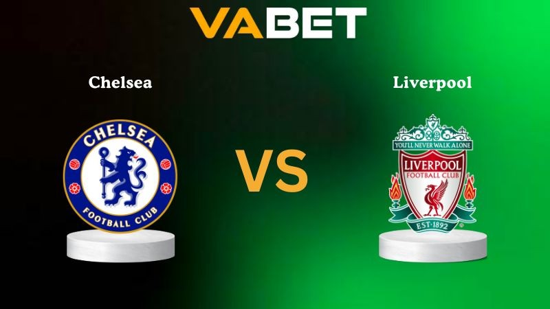 VABET Nhận định soi kèo Chelsea vs Liverpool 23h30 ngày 04/10/2025 - Ngoại Hạng Anh