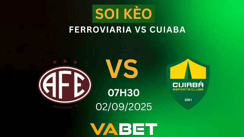 VABET Nhận định soi kèo Ferroviaria vs Cuiaba 07h30 ngày 02/09/2025 - Hạng 2 Brazil
