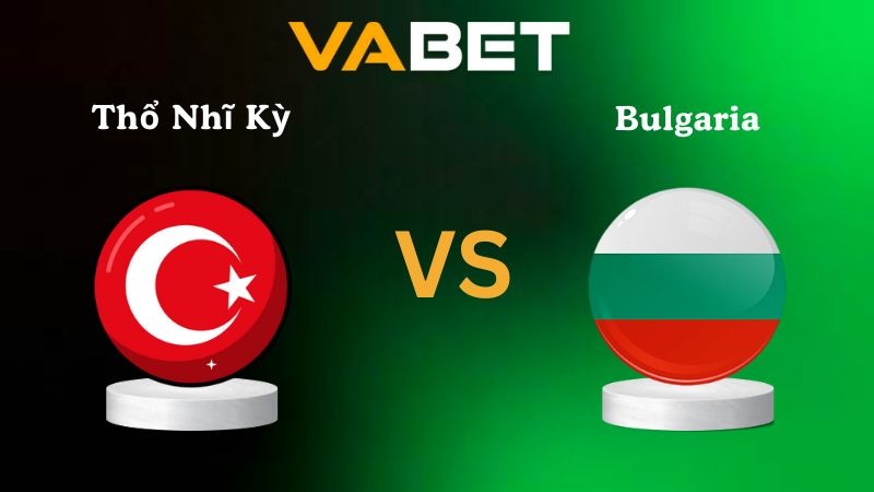 VABET Nhận định soi kèo Thổ Nhĩ Kỳ vs Bulgaria 00h00 ngày 16/11/2025 - Vòng loại WC 2026