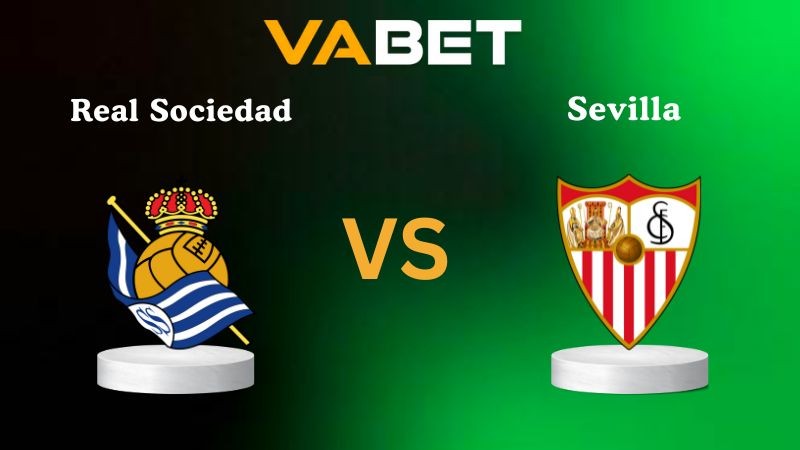 VABET Nhận định soi kèo Real Sociedad vs Sevilla 02h00 ngày 25/10/2025 - La Liga
