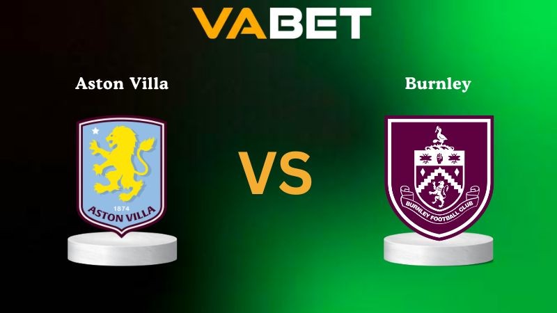 VABET Nhận Định Soi kèo Aston Villa vs Burnley 20h00 ngày 05/10/2025 - Ngoại Hạng Anh