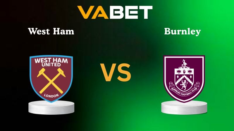 VABET Nhận định soi kèo West Ham vs Burnley 22h00 ngày 08/11/2025 - Ngoại hạng Anh