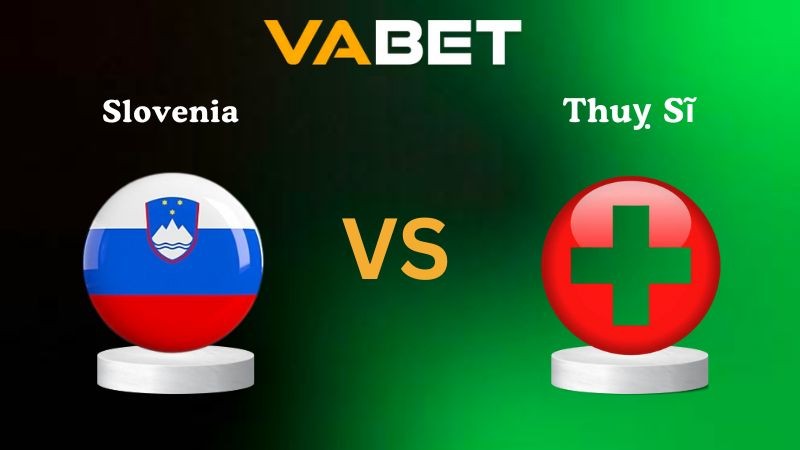 VABET Nhận định soi kèo Slovenia vs Thuỵ Sĩ 01h45 ngày 14/10/2025 - Vòng loại World Cup 2026