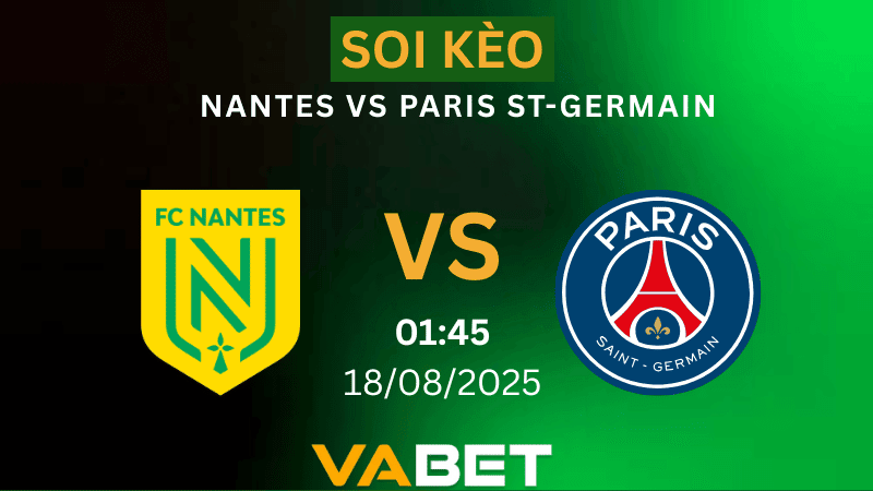 VABET Nhận định soi kèo Nantes vs Paris St-Germain 01h45 ngày 18/08/2025 - Ligue 1