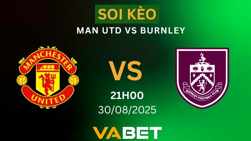 VABET Soi kèo Man Utd vs Burnley 21h00 ngày 30/08/2025 - Ngoại hạng Anh