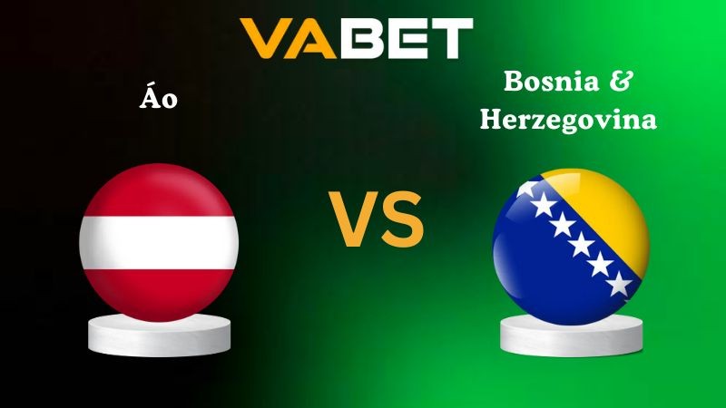 VABET Nhận định soi kèo Áo vs Bosnia & Herzegovina 02h45 ngày 19/11/2025 - Vòng loại WC 2026