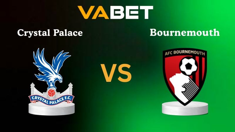 VABET Nhận Định Soi kèo Crystal Palace vs Bournemouth 21h00 ngày 18/10/2025 - Ngoại Hạng Anh