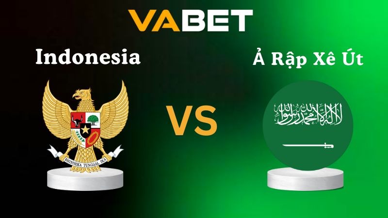 VABET Nhận Định Soi kèo Indonesia vs Ả Rập Xê Út 00h15 ngày 09/10/2025 - Vòng loại World Cup 2026
