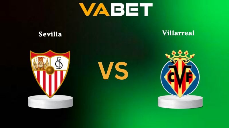 VABET Nhận Định Soi kèo Sevilla vs Villarreal 02h30 ngày 24/09/2025 - La Liga