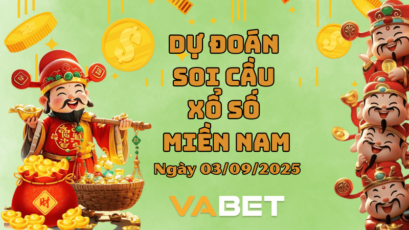 VABET Dự đoán soi cầu xổ số miền Nam hôm nay ngày 03/09/2025 [Chuẩn Nhất]