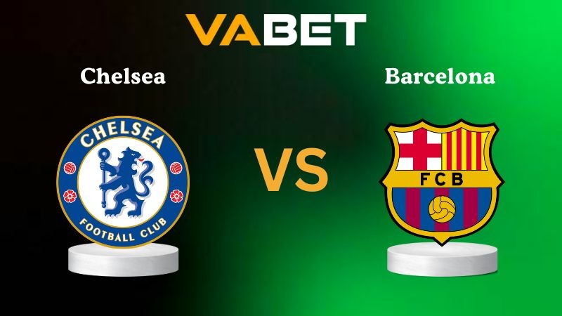 VABET Nhận định soi kèo Chelsea vs Barcelona 03h00 ngày 26/11/2025 - Champions League
