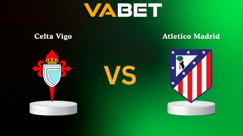 VABET Nhận Định Soi kèo Celta Vigo vs Atletico Madrid 02h00 ngày 06/10/2025 - La Liga