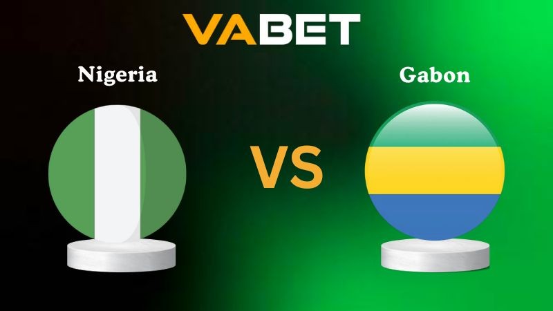 VABET Nhận Định Soi kèo Nigeria vs Gabon 23h00 ngày 13/11/2025 - Vòng loại WC 2026