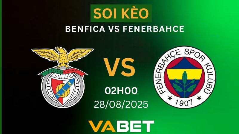 VABET Soi kèo Benfica vs Fenerbahce 02h00 ngày 28/08/2025 - Vòng loại Champions League