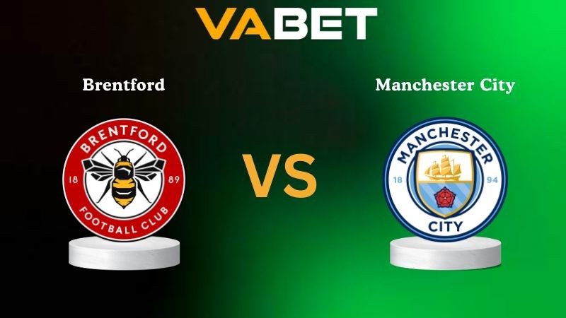 VABET Nhận Định Soi kèo Brentford vs Manchester City 22h30 ngày 05/10/2025 - Ngoại Hạng Anh