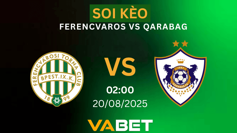 VABET Nhận định soi kèo Ferencvaros vs Qarabag 02h00 ngày 20/08/2025 - Vòng loại Champions League