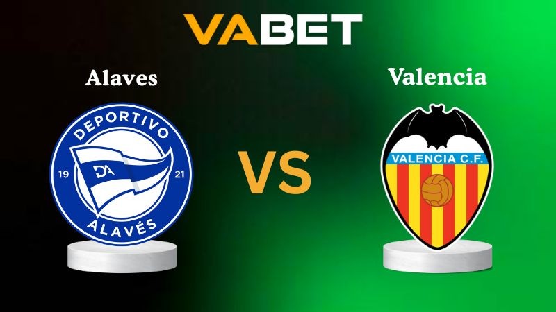 VABET Nhận định soi kèo Alaves vs Valencia 02h00 ngày 21/10/2025 - La Liga