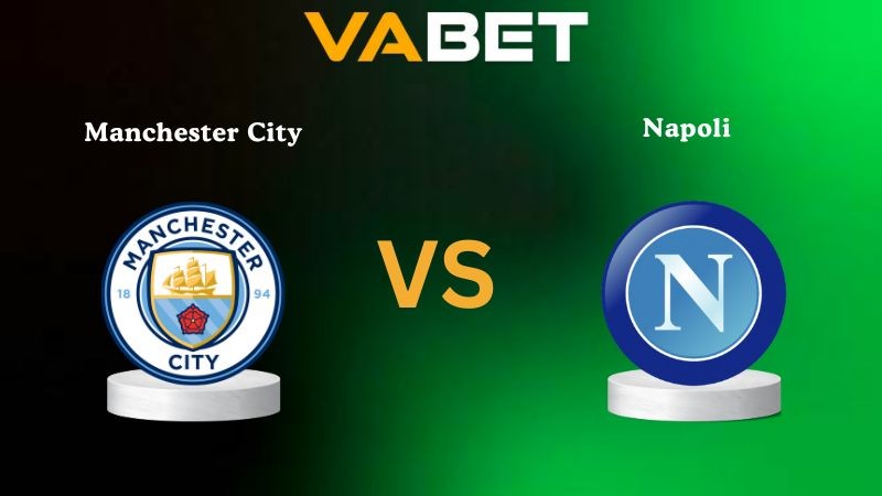 VABET Nhận Định Soi kèo Manchester City vs Napoli 02h00 ngày 19/09/2025 - Champions League