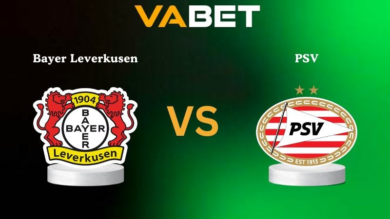 VABET Nhận Định Soi kèo Bayer Leverkusen vs PSV 02h00 ngày 02/10/2025 - Champions League