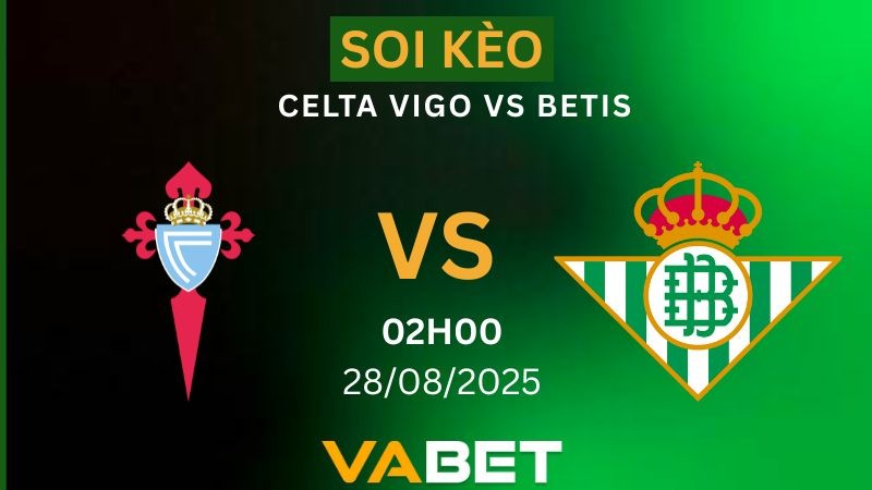 VABET Soi kèo Celta Vigo vs Betis 02h00 ngày 28/08/2025 - La Liga