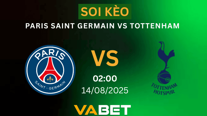 VABET Nhận định soi kèo Paris Saint Germain vs Tottenham 02h00 ngày 14/08/2025 - Siêu cúp châu Âu