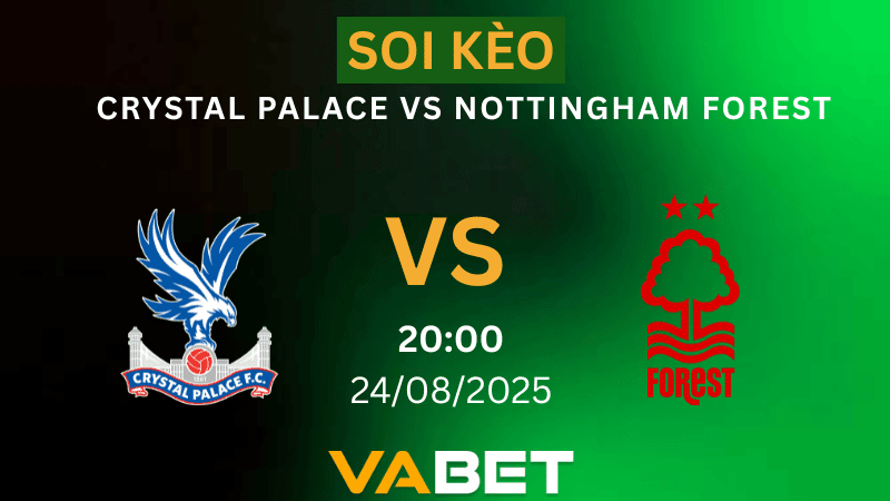 VABET Nhận định soi kèo Crystal Palace vs Nottingham Forest 20h00 ngày 24/08/2025  - Ngoại hạng Anh