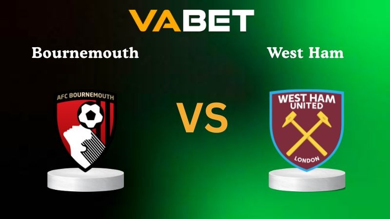 VABET Nhận định soi kèo Bournemouth vs West Ham 22h00 ngày 22/11/2025 - Ngoại hạng Anh