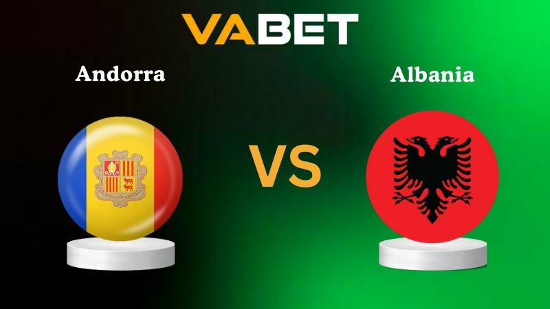 VABET Nhận định soi kèo Andorra vs Albania 02h45 ngày 14/11/2025 - Vòng loại WC 2026