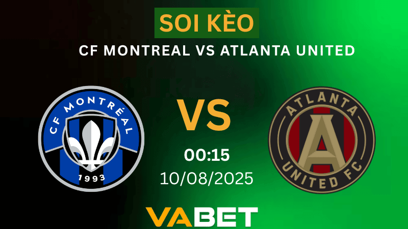 VABET Nhận định soi kèo CF Montreal vs Atlanta United 06h30 ngày 10/08/2025 - Nhà nghề Mỹ