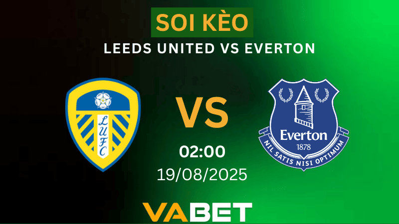 VABET Nhận định soi kèo Leeds United vs Everton 02h00 ngày 19/08/2025 - Ngoại hạng Anh