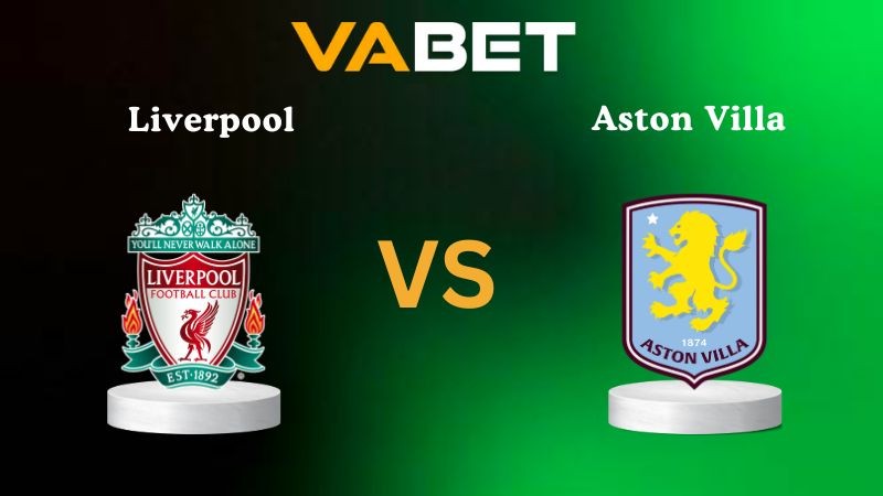 VABET Nhận định soi kèo Liverpool vs Aston Villa 03h00 ngày 02/11/2025 - Ngoại hạng Anh