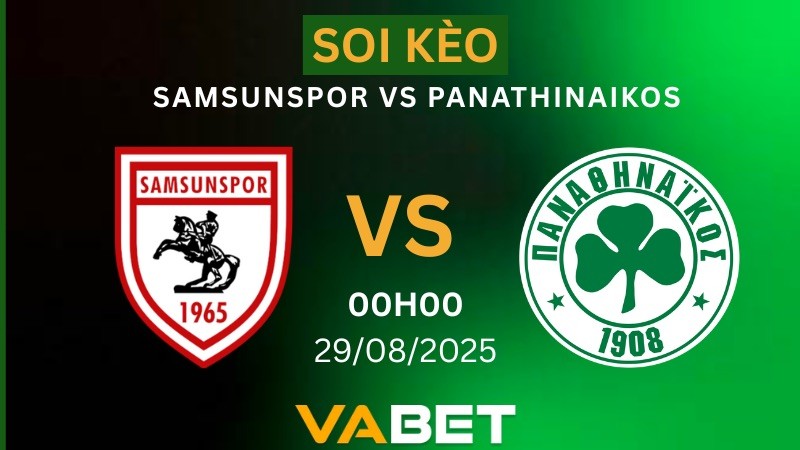 VABET Soi kèo Samsunspor vs Panathinaikos 00h00 ngày 29/08/2025 - Vòng loại Europa League