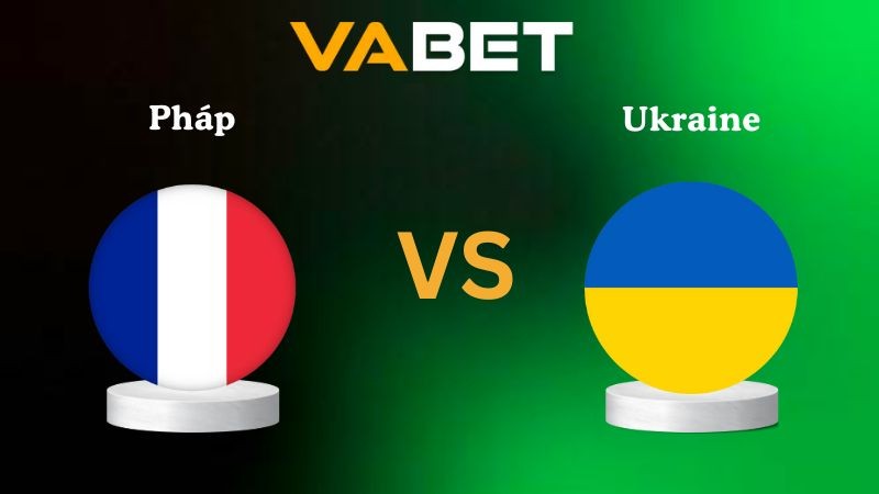 VABET Nhận định soi kèo Pháp vs Ukraine 02h45 ngày 14/11/2025 - Vòng loại WC 2026