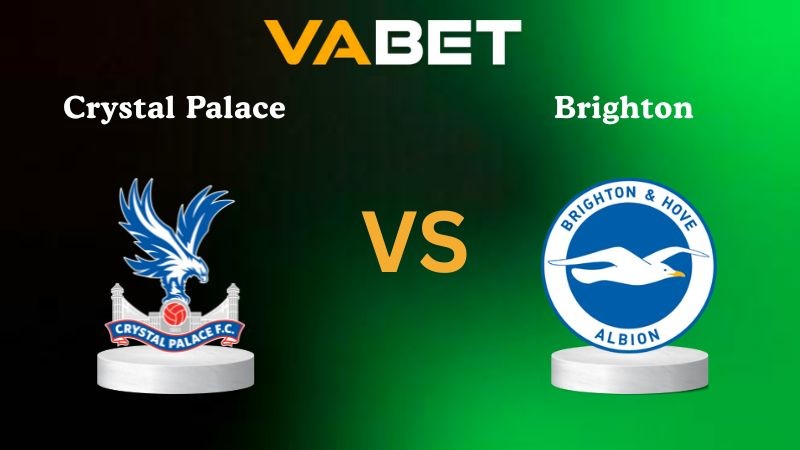 VABET Nhận định soi kèo Crystal Palace vs Brighton 21h00 ngày 09/11/2025 - Ngoại hạng Anh