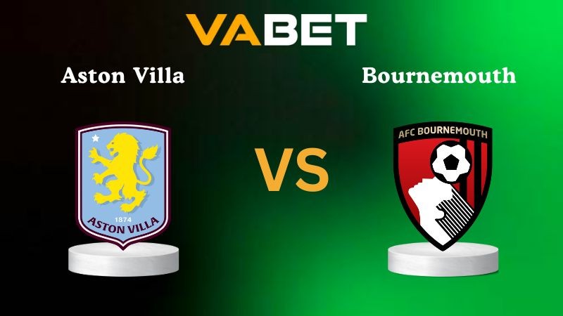 VABET Nhận định soi kèo Aston Villa vs Bournemouth 21h00 ngày 09/11/2025 - Ngoại hạng Anh