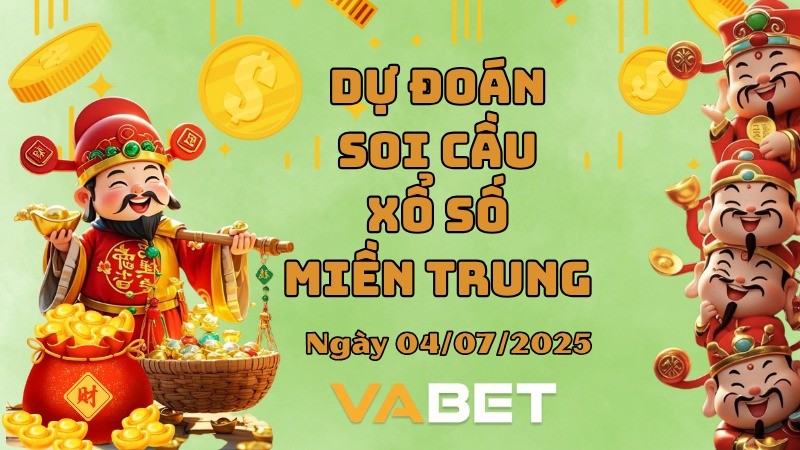 VABET Dự đoán xổ số miền Trung hôm nay ngày 04/7/2025 [Trúng Chắc]